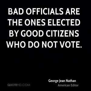 george-jean-nathan-editor-quote-bad-officials-are-the-ones-elected-by